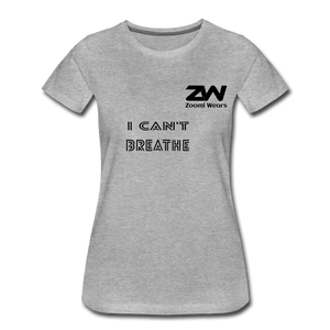 ZOOMI WEARS "CAN'T BREATHE" Women’s Premium T-Shirt - heather gray