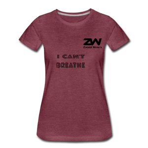 ZOOMI WEARS "CAN'T BREATHE" Women’s Premium T-Shirt - heather burgundy