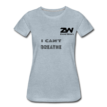 Load image into Gallery viewer, ZOOMI WEARS &quot;CAN&#39;T BREATHE&quot; Women’s Premium T-Shirt - heather ice blue